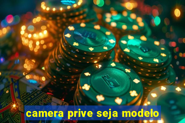 camera prive seja modelo